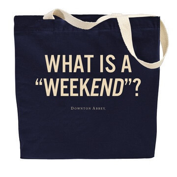 What Is a Weekend? Bag - Downton Abbey
