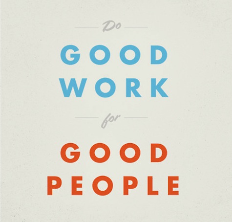 Do good work for good people