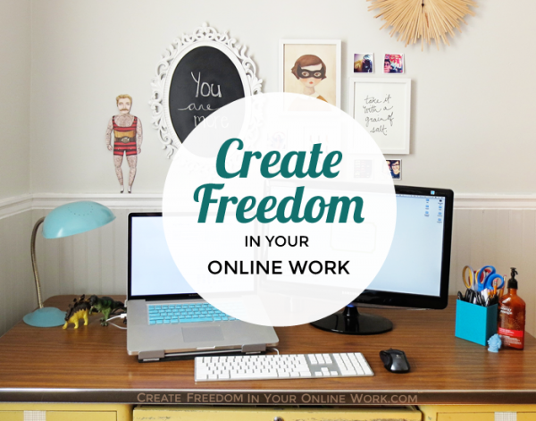 Create Freedom In Your Online Work