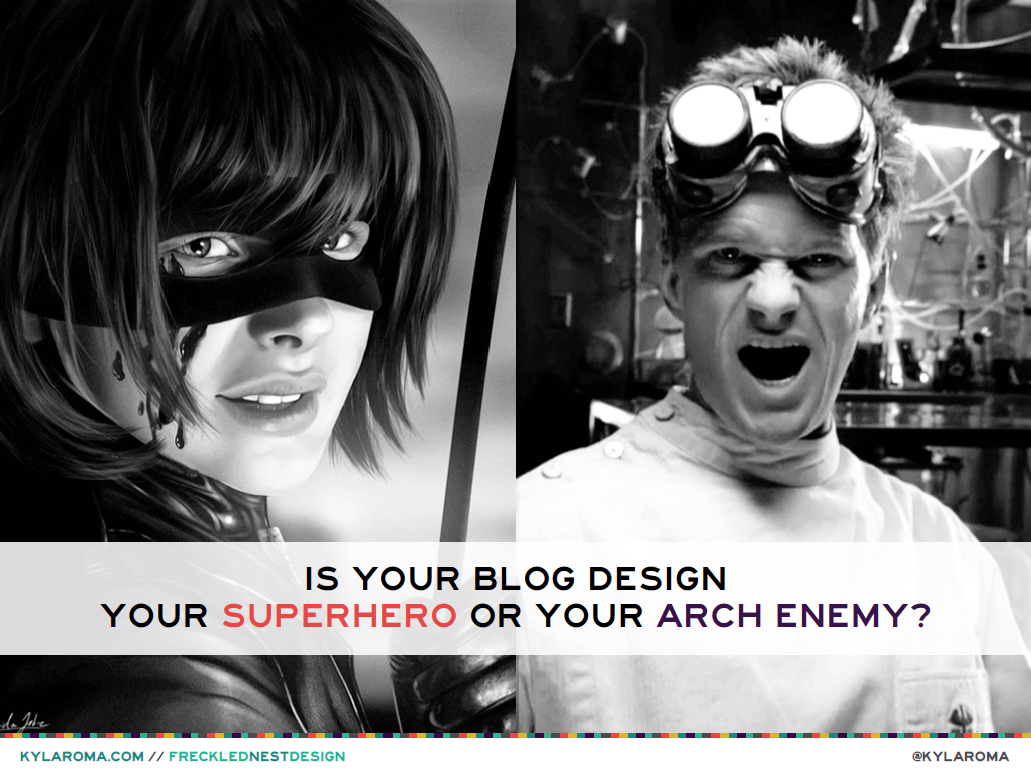 Is Your Blog Design Your Superhero Or Your Arch Enemy?