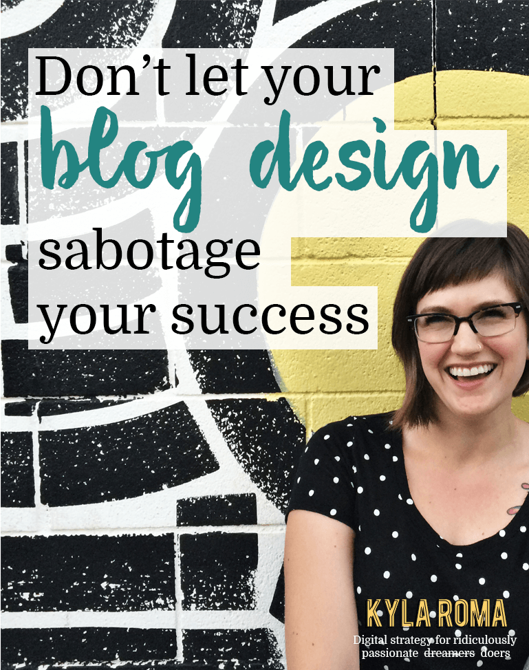 Don’t let your blog design sabotage your success - Kyla Roma