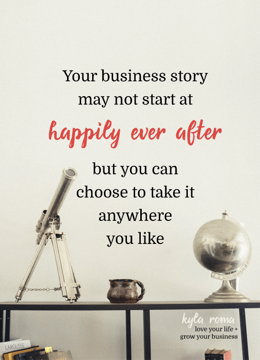 Your business story might not start at happily ever after, but you can choose to take it anywhere you like.