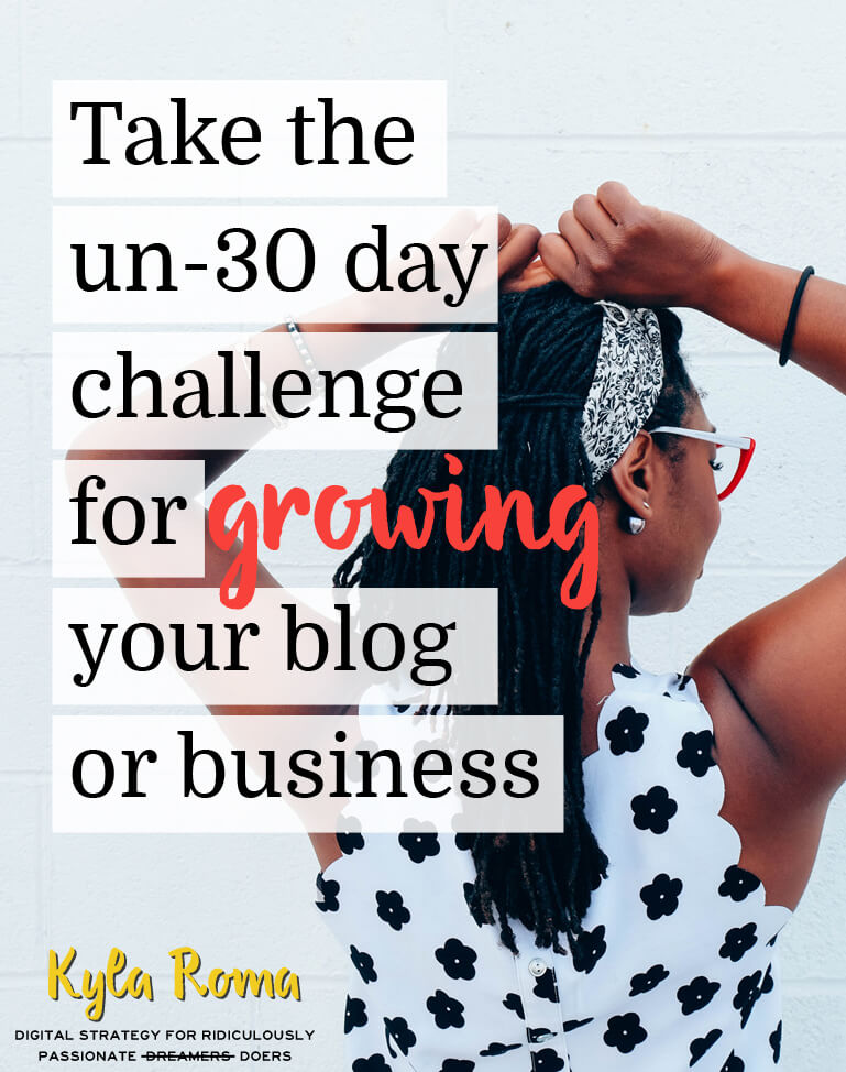 Take the un-30 day challenge for growing your blog or business with Kyla Roma