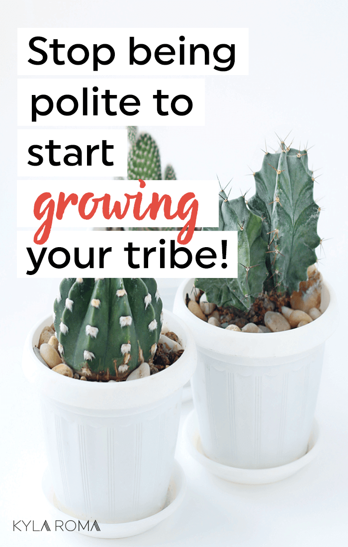 Stop being polite to start growing a tribe around your small business!