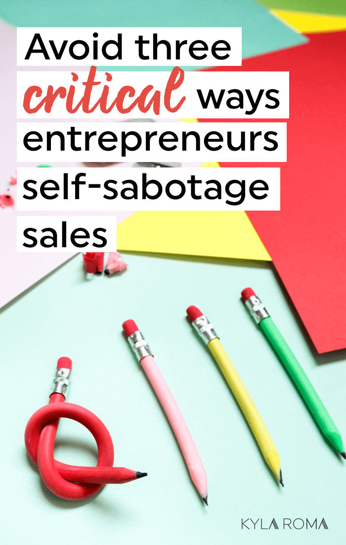How to avoid the three critical ways entrepreneurs self-sabotage sales